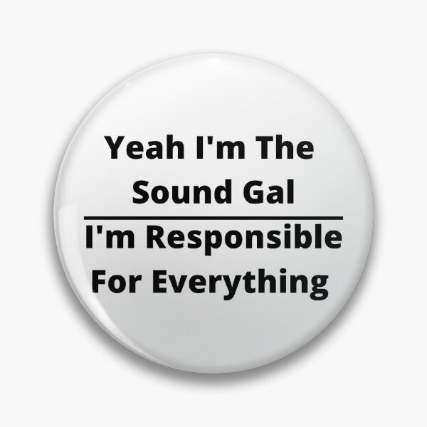 Item preview, Sound Gal Responsible For Everything designed and sold by The Feedback Loop.