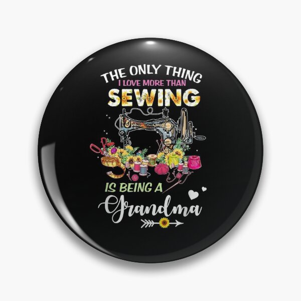 Item preview, The Only Thing I Love More Than Sewing Is Being A Grandma designed and sold by lolahomya.
