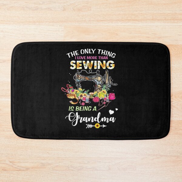 Item preview, The Only Thing I Love More Than Sewing Is Being A Grandma designed and sold by lolahomya.