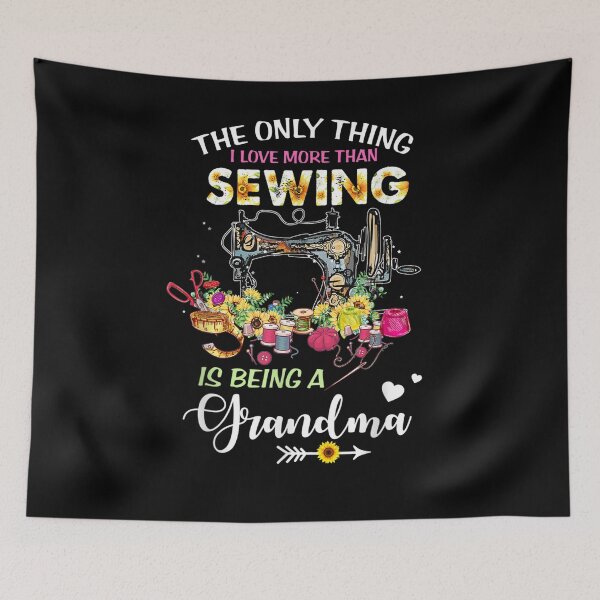 Item preview, The Only Thing I Love More Than Sewing Is Being A Grandma designed and sold by lolahomya.