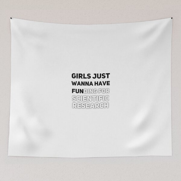 Item preview, Girls just wanna have fun,girls just wanna have funding for scientific research 2 designed and sold by Ripoubsb.