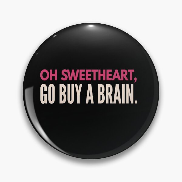 Item preview,  Funny cute sarcastic design. Oh sweetheart, go buy a brain. Sarcasm.  designed and sold by efenem.
