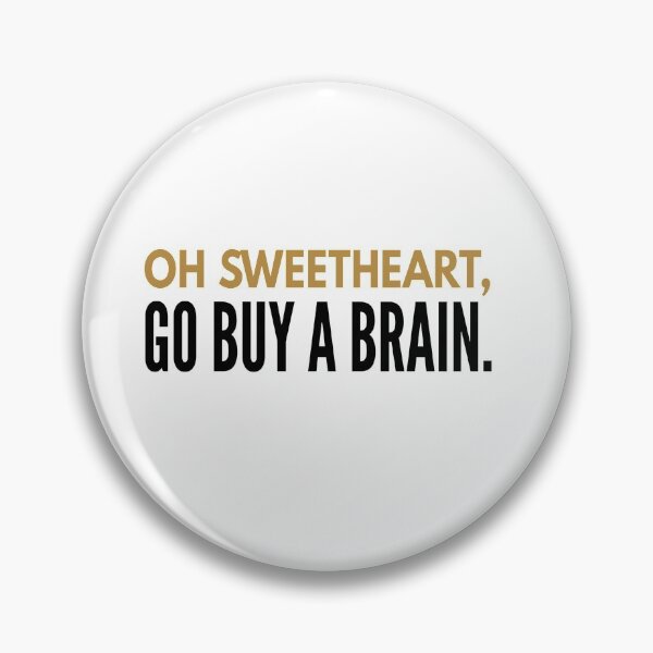 Item preview, Funny cute sarcastic design. Oh sweetheart, go buy a brain. Sarcasm.  designed and sold by efenem.