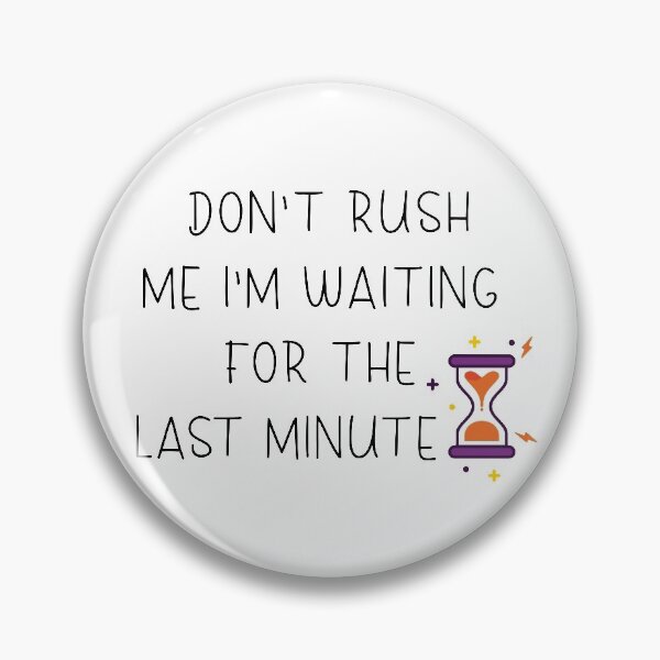 Item preview,  don't rush me i'm waiting for the last minute  designed and sold by RababE.