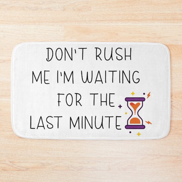 Item preview,  don't rush me i'm waiting for the last minute  designed and sold by RababE.