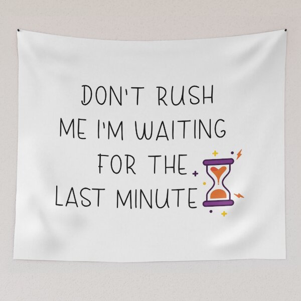 Item preview,  don't rush me i'm waiting for the last minute  designed and sold by RababE.