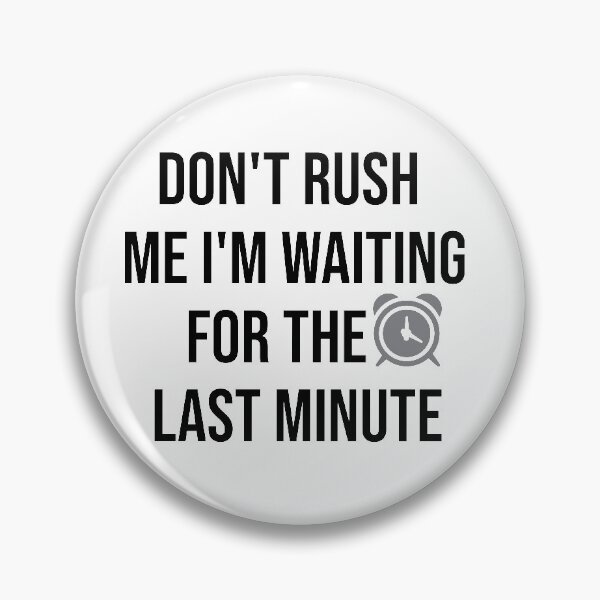 Item preview, Copy of don't rush me i'm waiting for the last minute  designed and sold by RababE.
