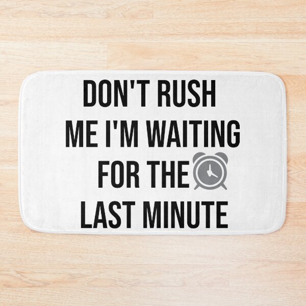 Item preview, Copy of don't rush me i'm waiting for the last minute  designed and sold by RababE.