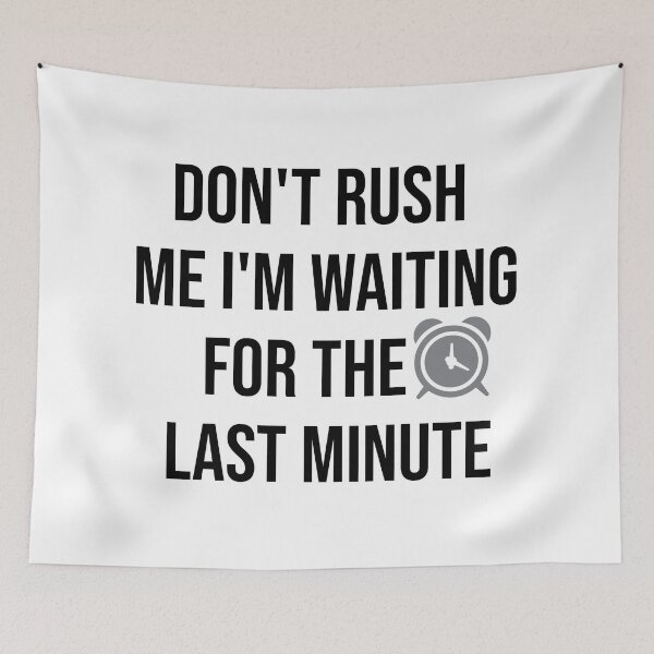 Item preview, Copy of don't rush me i'm waiting for the last minute  designed and sold by RababE.