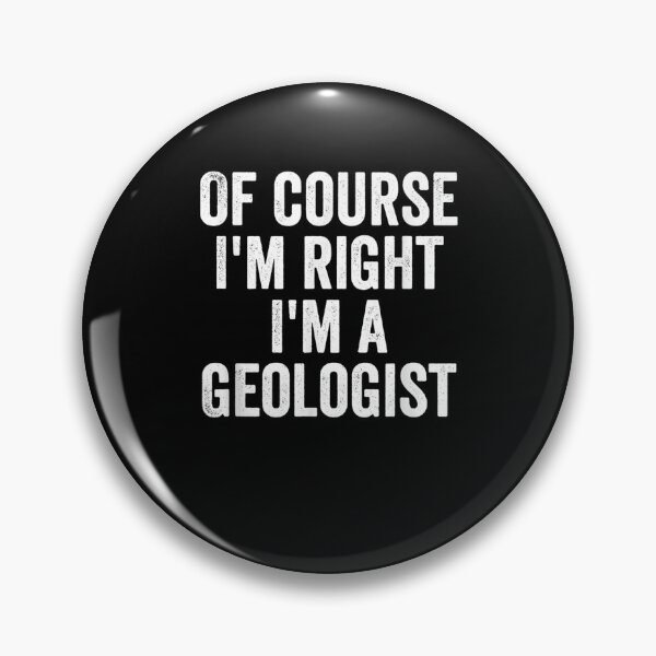 Item preview, Of Course I'm Right I'm A Geologist Geologists Day Gifts designed and sold by lolahomya.