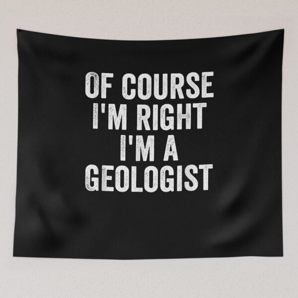 Item preview, Of Course I'm Right I'm A Geologist Geologists Day Gifts designed and sold by lolahomya.