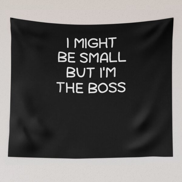 Item preview, I Might Be Small But I'm The Boss Funny Sarcastic Jokes designed and sold by ninapfvu.