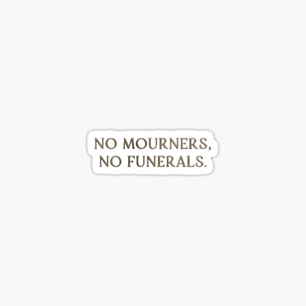 No mourners no funerals - six of crows Pegatina