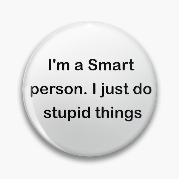 Item preview,  i'm a smart person. i just do stupid things  designed and sold by RababE.