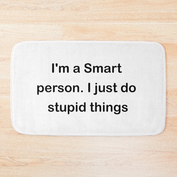 Item preview,  i'm a smart person. i just do stupid things  designed and sold by RababE.