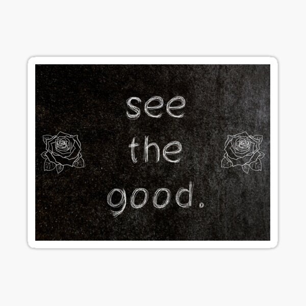 see-the-good-3-word-quotes-sticker-for-sale-by-royston69-redbubble