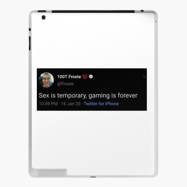 Sex Is Temporary Gaming Is Forever Froste Ipad Case And Skin For Sale By Dylan Gray Redbubble