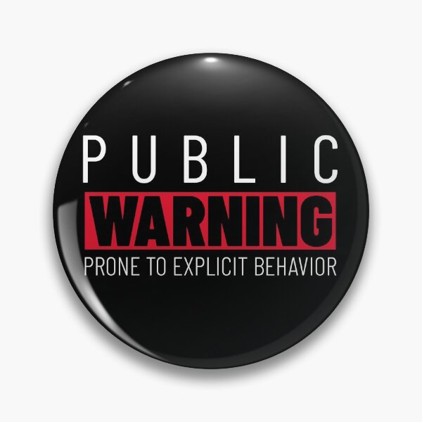Item preview, Public Warning Prone To Explicit Behavior designed and sold by Crafty-Mornings.