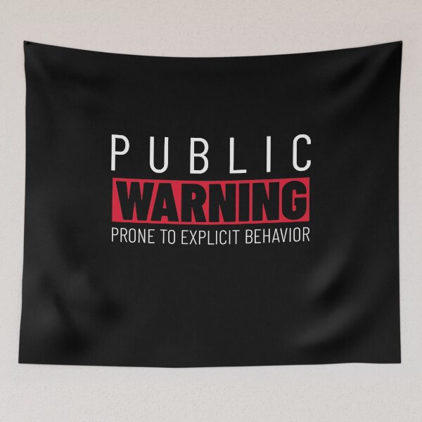 Item preview, Public Warning Prone To Explicit Behavior designed and sold by Crafty-Mornings.