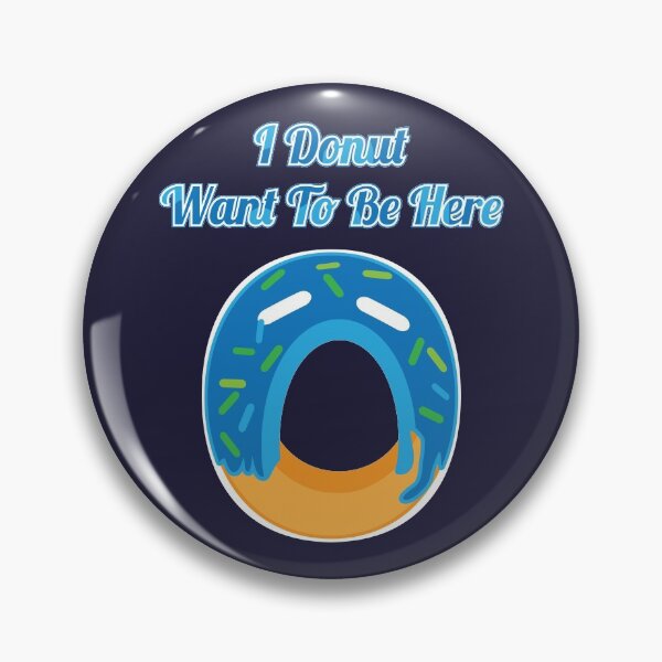 Item preview, Donut Pun I Donut Want To Be Here designed and sold by Creatively Torn.