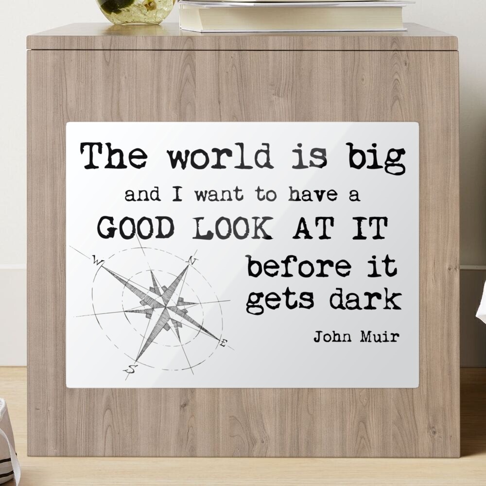 The world is big and I want to have a good look at it before it gets dark.  - Inspirational Quotes