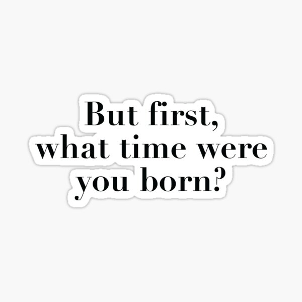 Item preview, But first, what time were you born? astrology designed and sold by cedarandsalt.