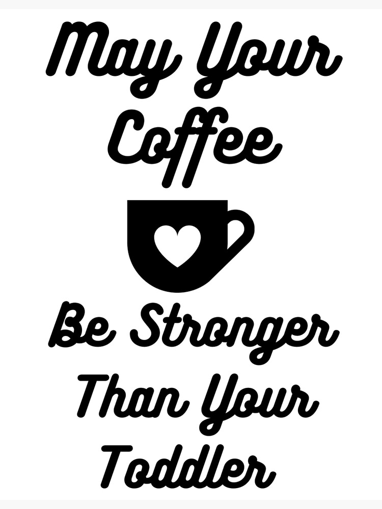 May Your Coffee Be Stronger Than Your Toddler Tumbler Funny Mom