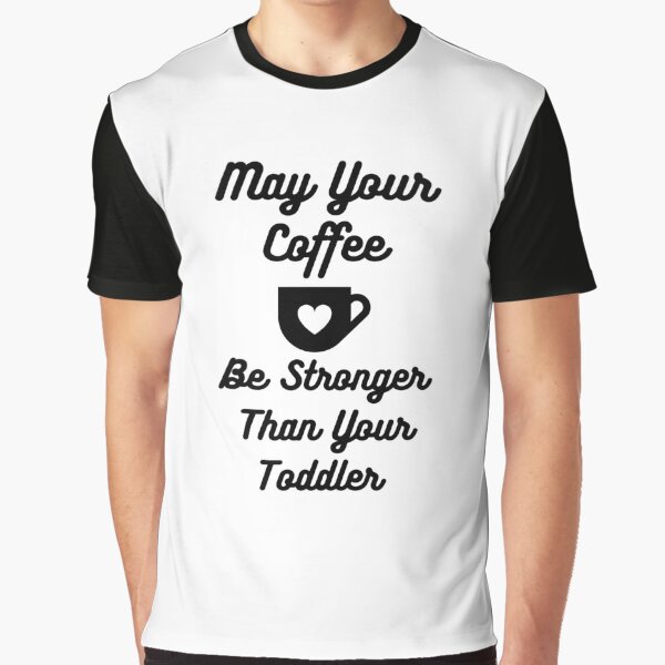 May Your Coffee Be Stronger Than Your Toddler Front & Back Coffee