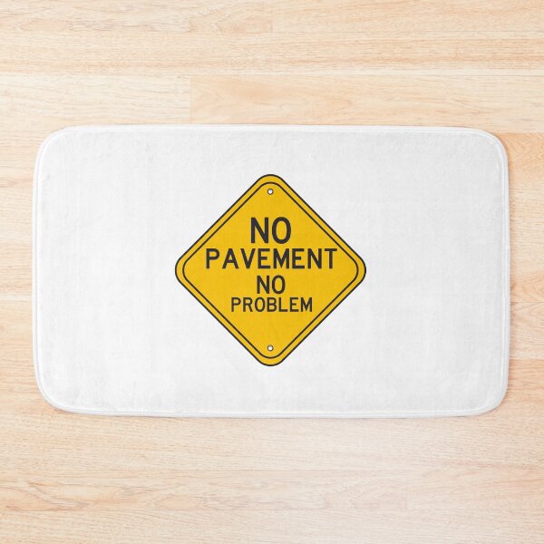 Item preview, hilarious road signs No pavement no problem. designed and sold by TheFlipRepublic.