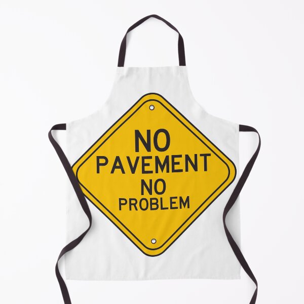 Item preview, hilarious road signs No pavement no problem. designed and sold by TheFlipRepublic.
