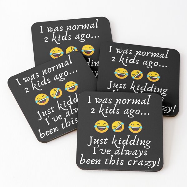 Item preview, I Was Normal 2 Kids Ago... Just Kidding I've Always Been This Crazy! designed and sold by MamaSweetea.