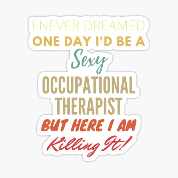 Item preview, I Never Dreamed One Day I'd Be A Sexy Occupational Therapist designed and sold by Free Shipping ✨ TODAY ONLY!.