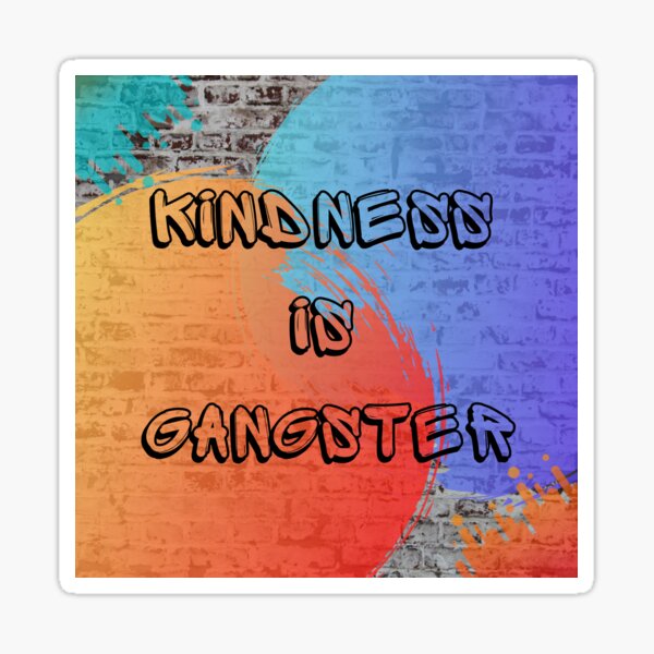Kindness Is Gangster Sticker