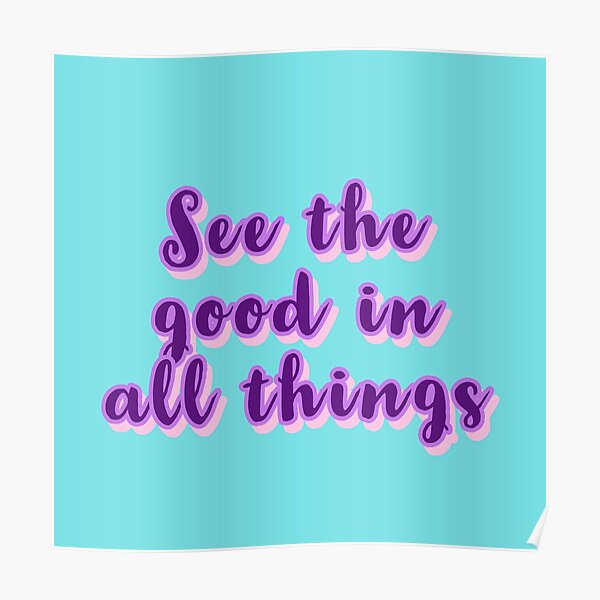 see-the-good-in-all-things-poster-for-sale-by-sanchidora26-redbubble