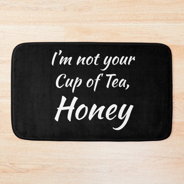 Item preview, Not Your Cup of Tea, Honey designed and sold by GipsyTipsy.