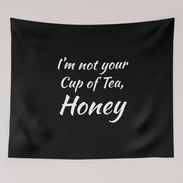 Item preview, Not Your Cup of Tea, Honey designed and sold by GipsyTipsy.
