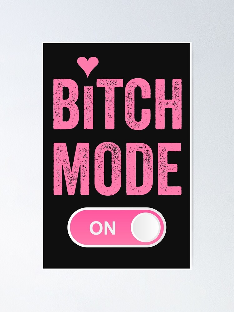 Bitch Mode On T-Shirt Bitch Mode On T-Shirt
