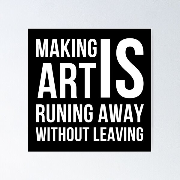 Item preview, Making Art is Running Away Without Leaving designed and sold by ArtStore20.
