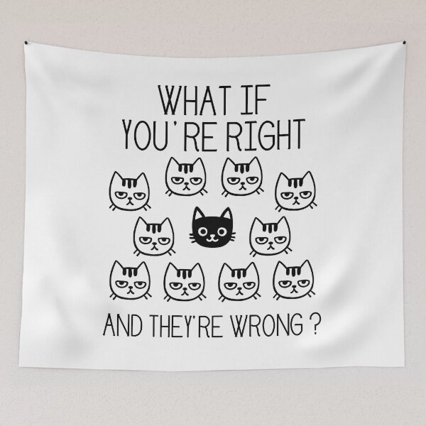Item preview, What if you are right and they are wrong ? cats white designed and sold by made4K.
