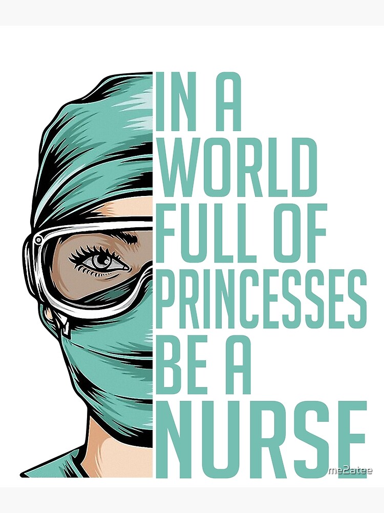 Nurses In A World Full Of Princesses Be A Nurse Nursing Poster