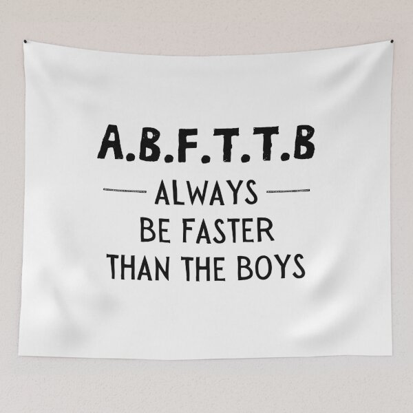 Item preview, A.B.F.T.T.B - always be faster than the boys designed and sold by TheGreenGoat.