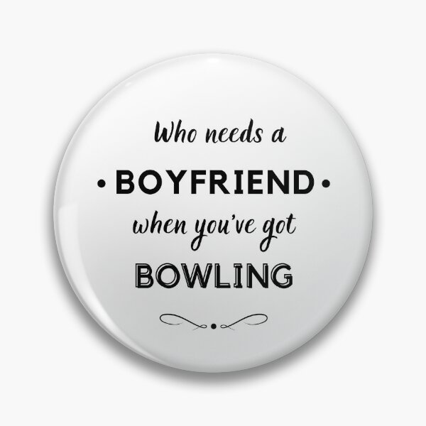 Item preview, Who needs a boyfriend when you've got bowling? designed and sold by TheGreenGoat.