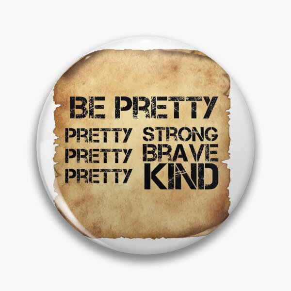 Item preview, Be Pretty Pretty Strong Pretty Brave Pretty Kind designed and sold by Oussa 2008 ⭐⭐⭐⭐⭐.