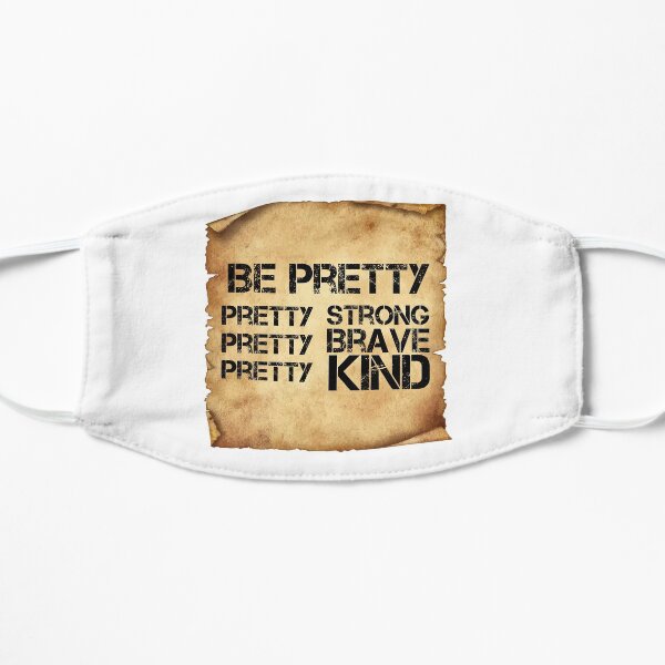 Be Pretty Pretty Strong Pretty Brave Pretty Kind Mask