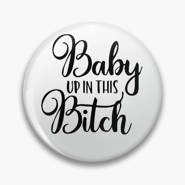 Item preview, Baby Up in This Bitch designed and sold by redsh2564.