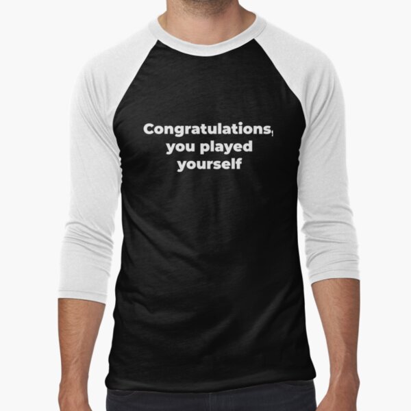 Congratulations you played yourself. Long Sleeve T Shirt by