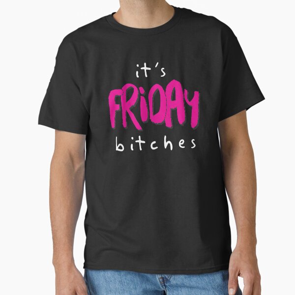 IT'S FRIDAY BITCHES Classic T-Shirt