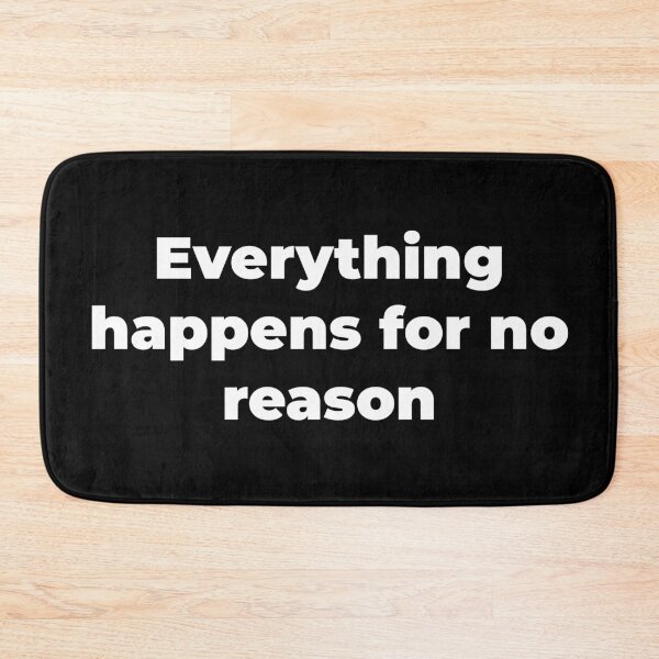 Item preview, Everything happens for no reason designed and sold by Zexten.