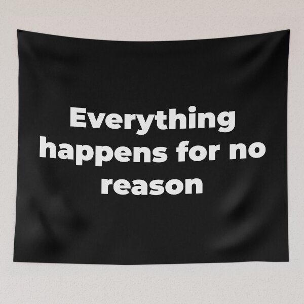Item preview, Everything happens for no reason designed and sold by Zexten.