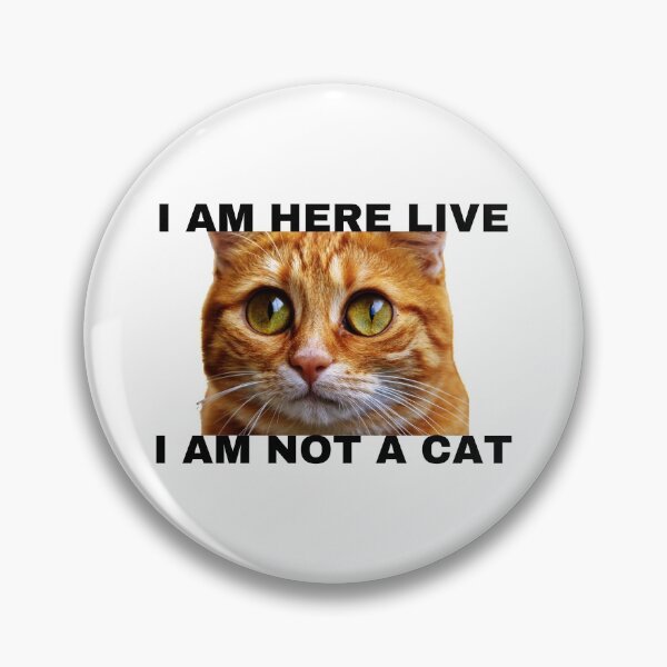 Item preview, I AM HERE LIVE I AM NOT A CAT designed and sold by H2O-Shop.